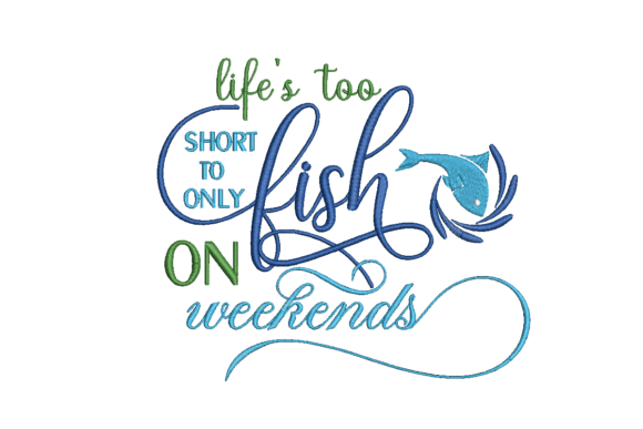 Lifeβs Too Short to Fish on Weekends