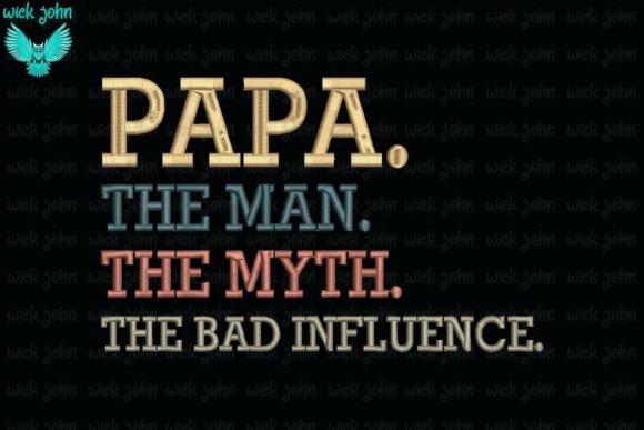 Papa the Man the Myth the Bad Influence